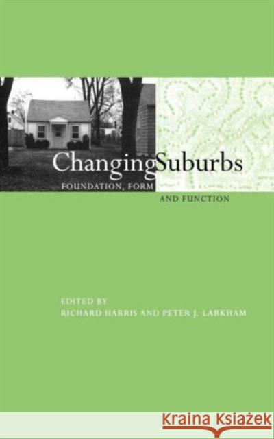 Changing Suburbs: Foundation, Form and Function Harris, Richard 9780419220503