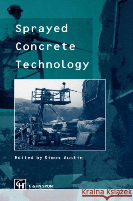 Sprayed Concrete Technology Simon A. Austin 9780419222705