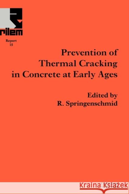 Prevention of Thermal Cracking in Concrete at Early Ages R. Springenschmid R. Springenschmid  9780419223108 Taylor & Francis