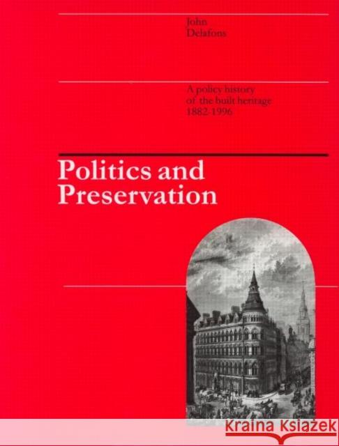 Politics and Preservation : A policy history of the built heritage 1882-1996 John Delafons 9780419223900 Spon E & F N (UK)