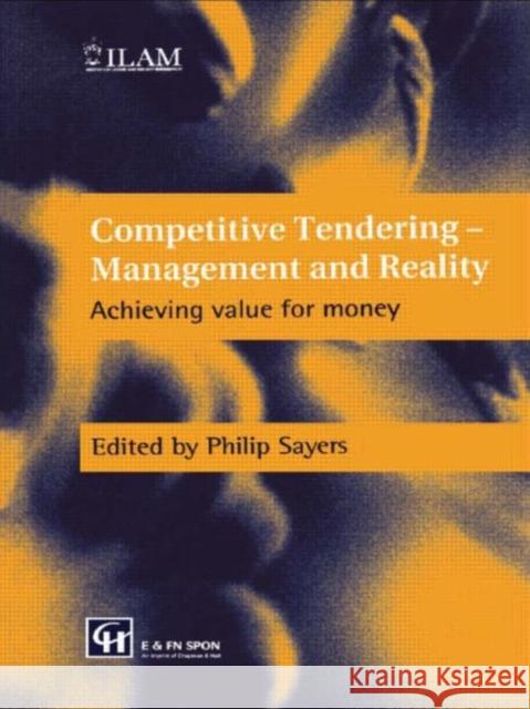 Competitive Tendering - Management and Reality : Achieving value for money Philip Sayers 9780419224402