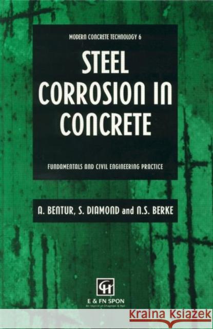 Steel Corrosion in Concrete : Fundamentals and civil engineering practice Arnon Bentur N. Berke A. Bentur 9780419225300 Kluwer Academic Publishers