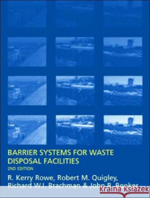Barrier Systems for Waste Disposal Facilities R. Kerry Rowe Robert M. Quigley Richard W. I. Brachman 9780419226307
