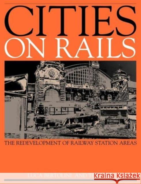 Cities on Rails: The Redevelopment of Railway Stations and Their Surroundings Bertolini, Luca 9780419227601 E & FN Spon