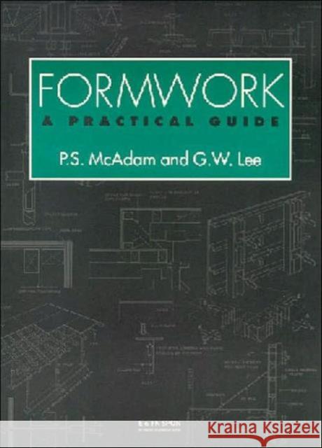 Formwork : A practical guide Peter McAdam Geoffrey Lee 9780419228202 Spon E & F N (UK)