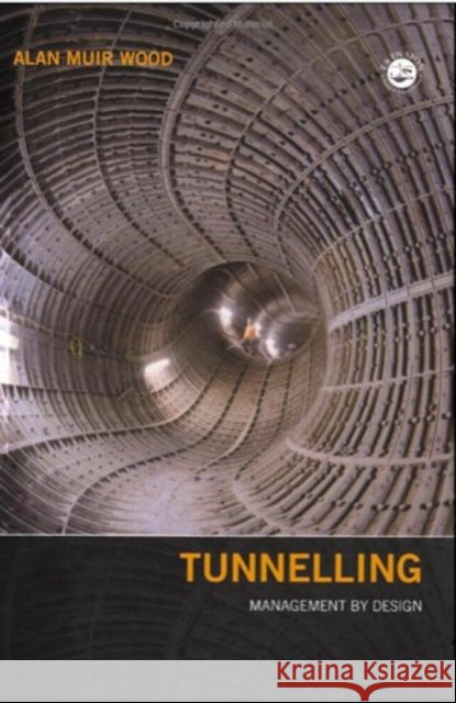 Tunnelling : Management by Design Alan Muir Wood 9780419232001