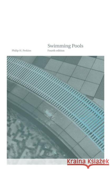 Swimming Pools: Design and Construction, Fourth Edition Perkins, Philip H. 9780419235903 Brunner-Routledge