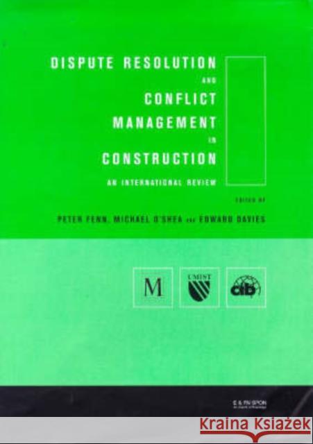 Dispute Resolution and Conflict Management in Construction : An International Perspective Edward Davis 9780419237006