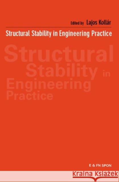 Structural Stability in Engineering Practice Lajos Kollar Lajos Kollar  9780419237907