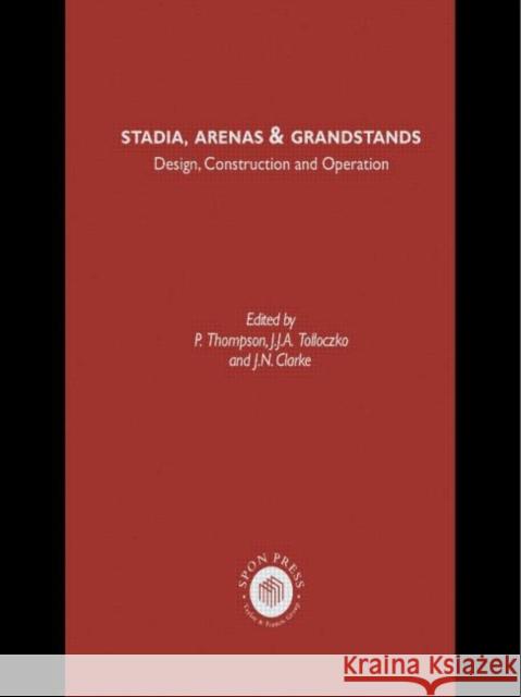 Stadia Arenas and Grandstands : Design, Construction and Operation P. Thompson Jean Benedetti J. Tolloczko 9780419240402