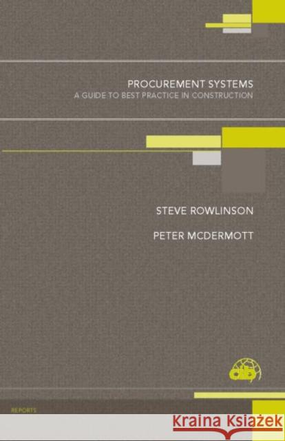 Procurement Systems : A Guide to Best Practice in Construction Peter McDermott Steve Rowlinson Peter McDermott 9780419241003