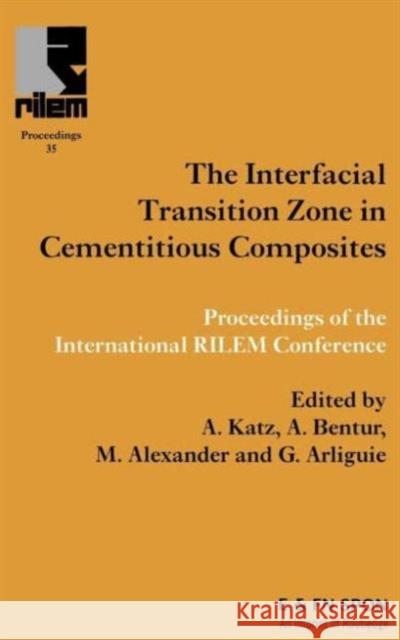 Interfacial Transition Zone in Cementitious Composites A. Katz International Union of Testing & Researc A. Bentur 9780419243106 Taylor & Francis Group