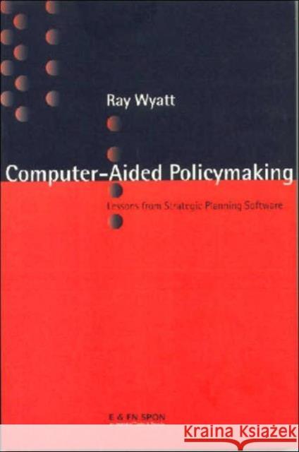 Computer Aided Policy Making Ray Wyatt 9780419244806 E & FN Spon