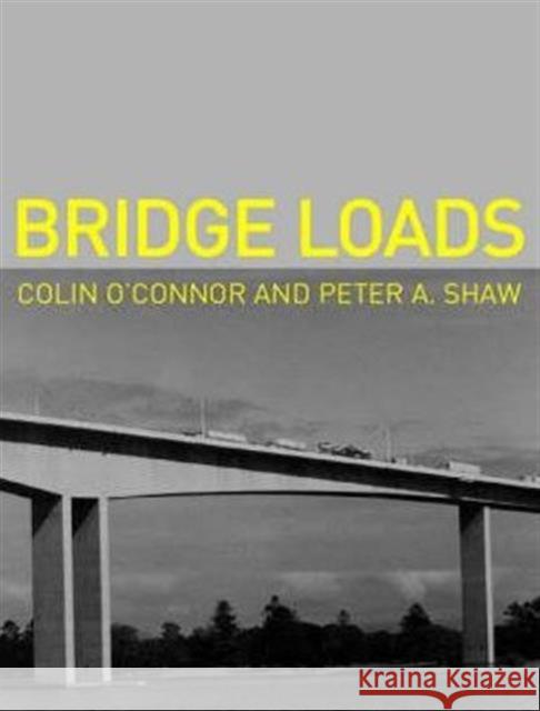 Bridge Loads : An International Perspective Colin O'Connor Peter A. Shaw 9780419246008