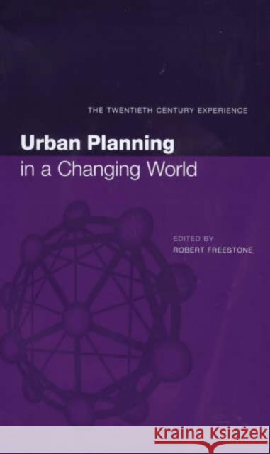 Urban Planning in a Changing World : The Twentieth Century Experience Robert Freestone 9780419246503