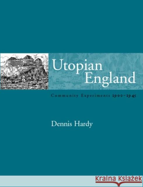 Utopian England: Community Experiments 1900-1945 Hardy, Dennis 9780419246701 Routledge