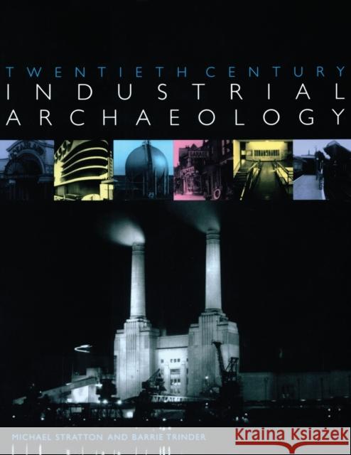 Twentieth Century Industrial Archaeology Michael Stratton Barrie Stuart Trinder 9780419246800