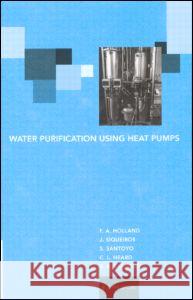 Water Purification Using Heat Pumps F A Holland *Decd* S. Santoyo F.A. Holland 9780419247104 Taylor & Francis