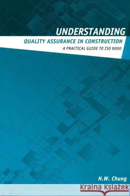 Understanding Quality Assurance in Construction: A Practical Guide to ISO 9000 Chung, H. W. 9780419249504 Brunner-Routledge