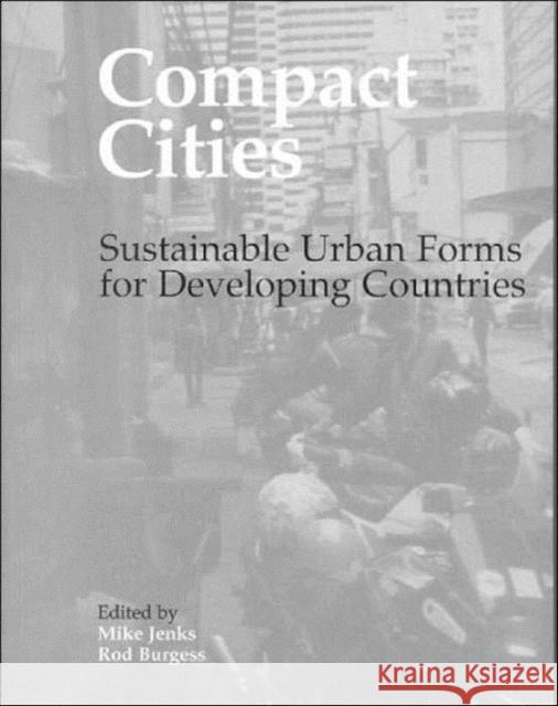 Compact Cities: Sustainable Urban Forms for Developing Countries Burgess, Rod 9780419251309 Taylor & Francis Group