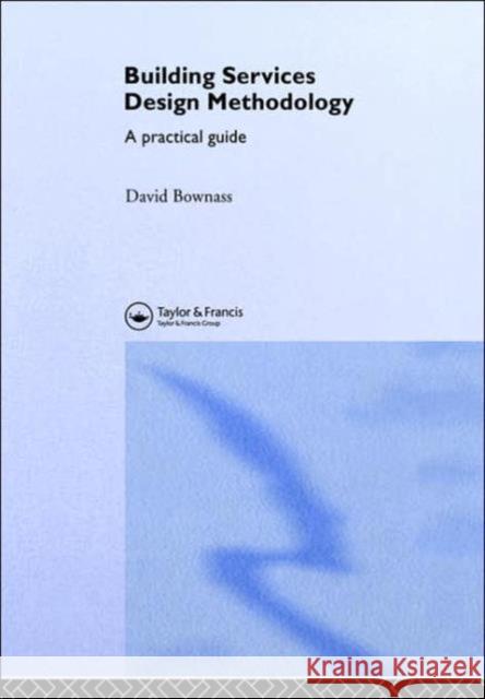 Building Services Design Methodology: A Practical Guide Bownass, David 9780419252801 Brunner-Routledge