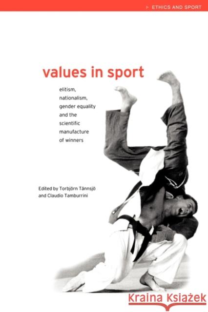 Values in Sport: Elitism, Nationalism, Gender Equality and the Scientific Manufacturing of Winners Tamburrini, Claudio 9780419253600