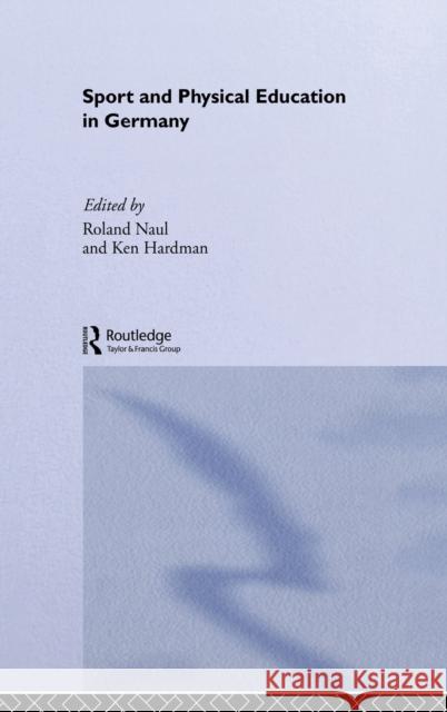 Sport and Physical Education in Germany Roland Naul Roland Naul Ken Hardman 9780419253907 Routledge
