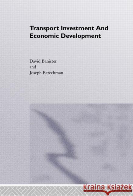 Transport Investment and Economic Development David Banister Joseph Berechman David Banister 9780419255901 Taylor & Francis