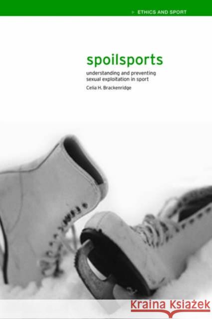 Spoilsports: Understanding and Preventing Sexual Exploitation in Sport Brackenridge, Celia 9780419257707