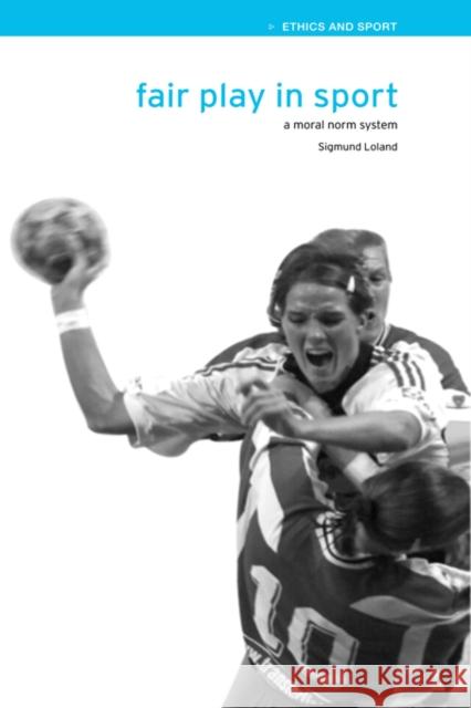 Fair Play in Sport: A Moral Norm System Loland, Sigmund 9780419260608 Routledge