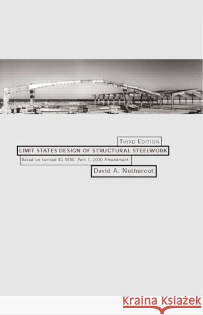 Limit States Design of Structural Steelwork David A. Nethercot D. A. Nethercot 9780419260806 Taylor & Francis Group