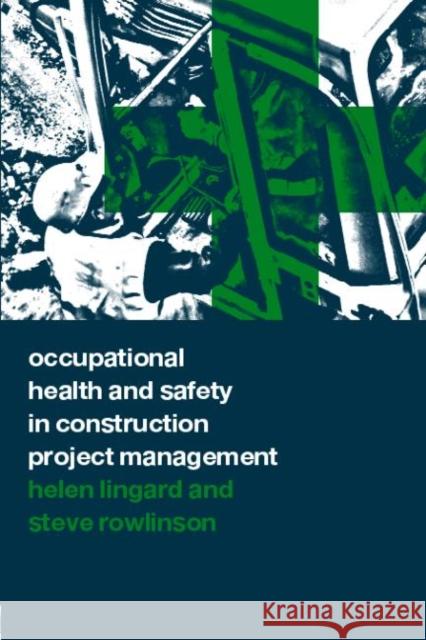 Occupational Health and Safety in Construction Project Management Helen Lingard Steve M. Rowlinson Lingard Helen 9780419262107
