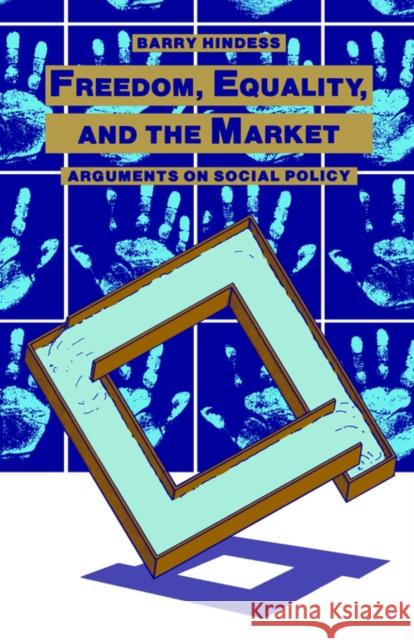 Freedom, Equality and the Market: Arguments on Social Policy Hindess, Barry 9780422794800