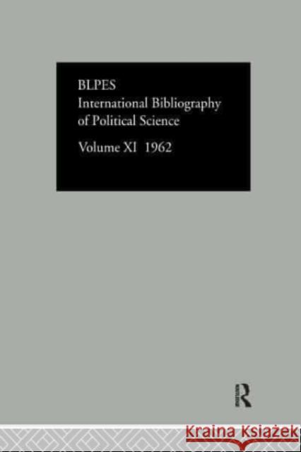 Intl Biblio Pol SC 1962 Vol 11 Compiled by the British Library of Polit 9780422801003 Routledge