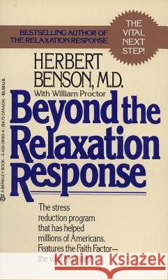 Beyond the Relaxation Response: How to Harness the Healing Power of Your Personal Beliefs Herbert Benson William Proctor 9780425081839 Berkley Publishing Group