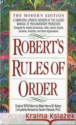 Robert's Rules of Order: A Simplified, Updated Version of the Classic Manual of Parliamentary Procedure Henry M., III Robert Robert                                   Darwin Patnode 9780425139288 Berkley Publishing Group