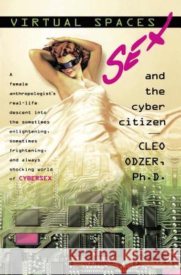 Virtual Spaces: Sex and the Cyber Citizen Cleo Odzer 9780425159866 Berkley Publishing Group