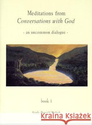 Meditations from Conversations with God: An Uncommon Dialogue, Book 1 Neale Donald Walsch 9780425161692 Berkley Publishing Group