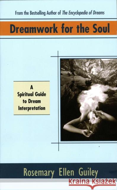 Dreamwork for Soul : A Spiritual Guide to Dream Interpretation Guiley, Rosemary Ellen 9780425165041