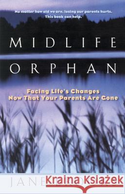 Midlife Orphan: Facing Life's Changes Now That Your Parents Are Gone Jane Brooks 9780425166932