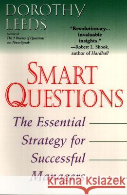 Smart Questions: The Essential Strategy for Successful Managers Dorothy Leeds 9780425176597