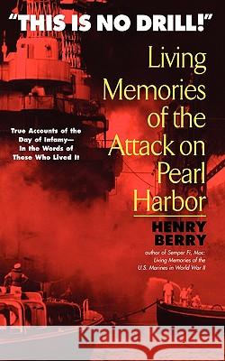 This Is No Drill: Living Memories of the Attack on Pearl Harbor Henry Berry 9780425179161 Berkley Publishing Group