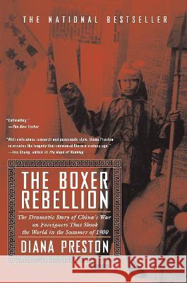 Boxer Rebellion: The Dramatic Story of China's War on Foreigners That Shook the World in the Summ Er of 1900 Diana Preston 9780425180846