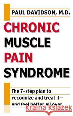 Chronic Muscle Pain Syndrome: The 7-Step Plan to Recognize and Treat It--And Feel Better All Over Paul Davidson 9780425181805 Berkley Publishing Group