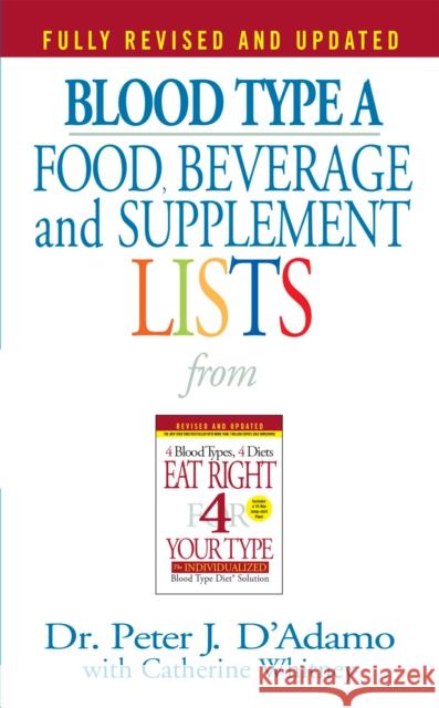 Blood Type a Food, Beverage and Supplement Lists Peter J. D'Adamo Peter J. D'Adamo Catherine Whitney 9780425183113