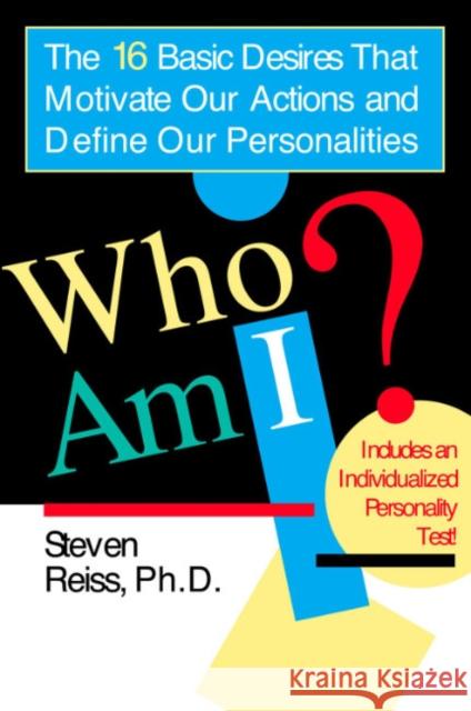 Who Am I?: 16 Basic Desires That Motivate Our Actions Define Our Personalities Reiss, Steven 9780425183403 Berkley Publishing Group