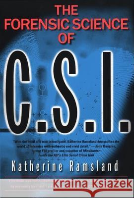 The Forensic Science of C.S.I. Katherine M. Ramsland 9780425183595 Berkley Publishing Group