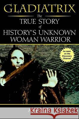 Gladiatrix: The True Story of History's Unknown Woman Warrior Amy Zoll 9780425186107