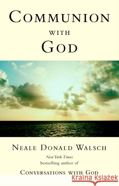 Communion with God Neale Donald Walsch 9780425189856 Berkley Publishing Group