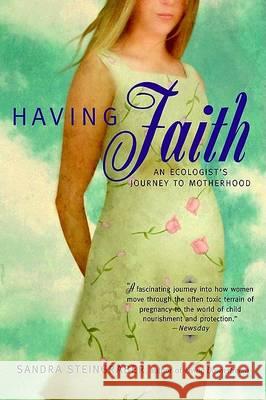 Having Faith: An Ecologist's Journey to Motherhood Sandra Steingraber 9780425189993